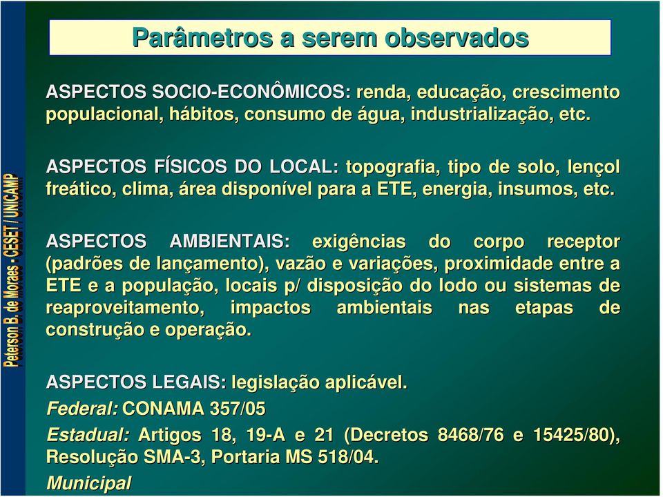 ASPECTOS AMBIENTAIS: exigências do corpo receptor (padrões de lançamento amento), vazão e variações ões, proximidade entre a ETE e a população ão, locais p/ disposição do lodo ou