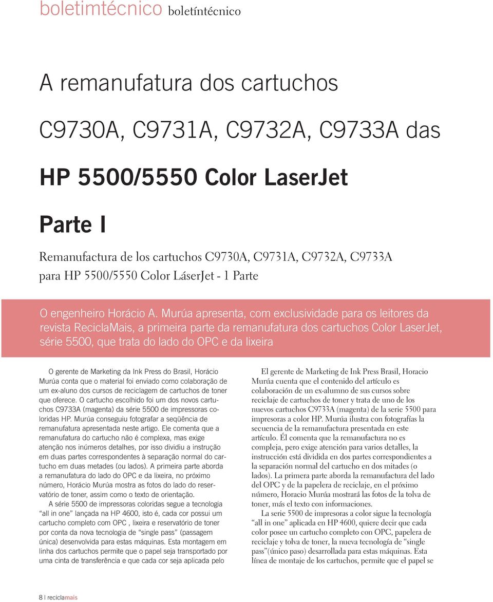 Murúa apresenta, com exclusividade para os leitores da revista ReciclaMais, a primeira parte da remanufatura dos cartuchos Color LaserJet, série 5500, que trata do lado do OPC e da lixeira O gerente