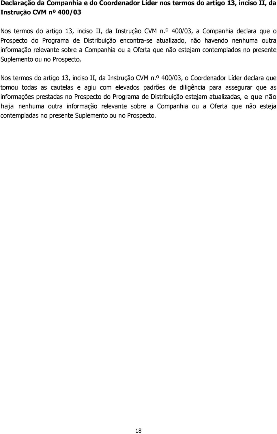 contemplados no presente Suplemento ou no Prospecto. Nos termos do artigo 13, inciso II, da Instrução CVM n.