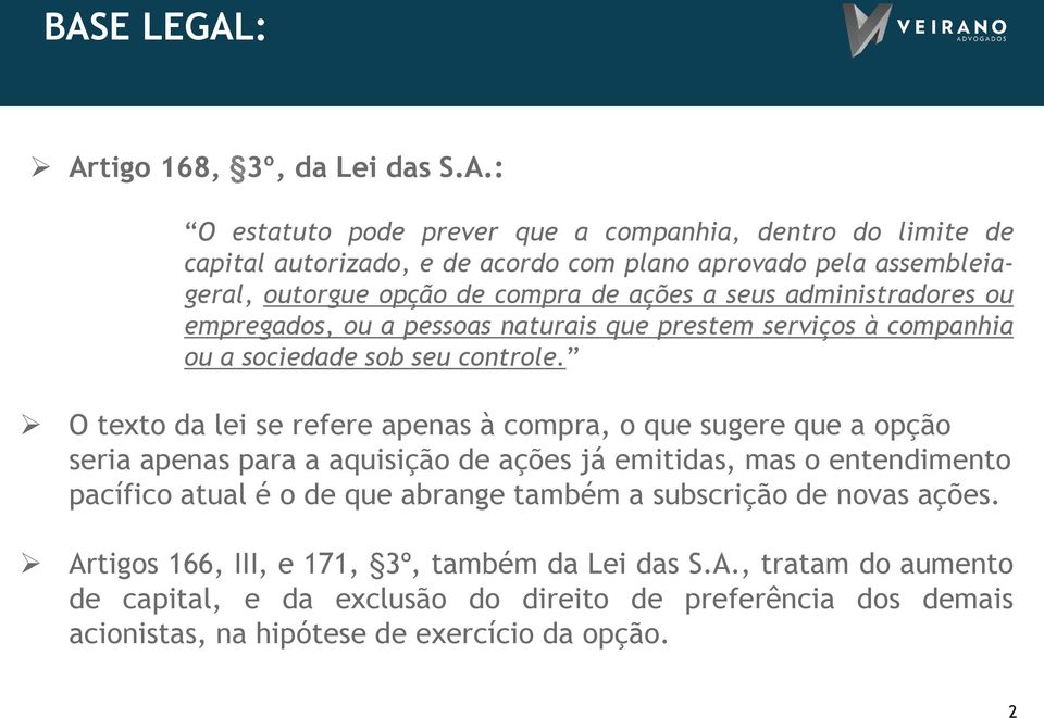 O texto da lei se refere apenas à compra, o que sugere que a opção seria apenas para a aquisição de ações já emitidas, mas o entendimento pacífico atual é o de que abrange também a