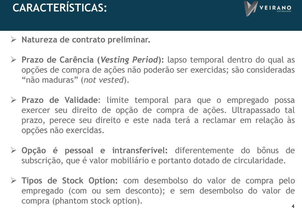 Prazo de Validade: limite temporal para que o empregado possa exercer seu direito de opção de compra de ações.