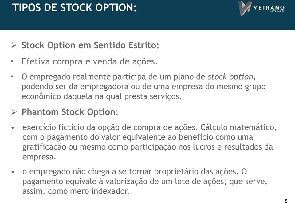 serviços. Phantom Stock Option: exercício fictício da opção de compra de ações.