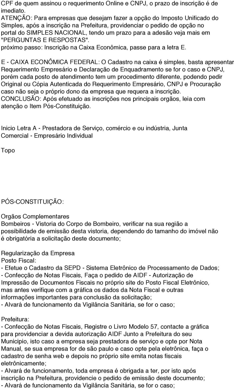 adesão veja mais em "PERGUNTAS E RESPOSTAS". próximo passo: Inscrição na Caixa Econômica, passe para a letra E.