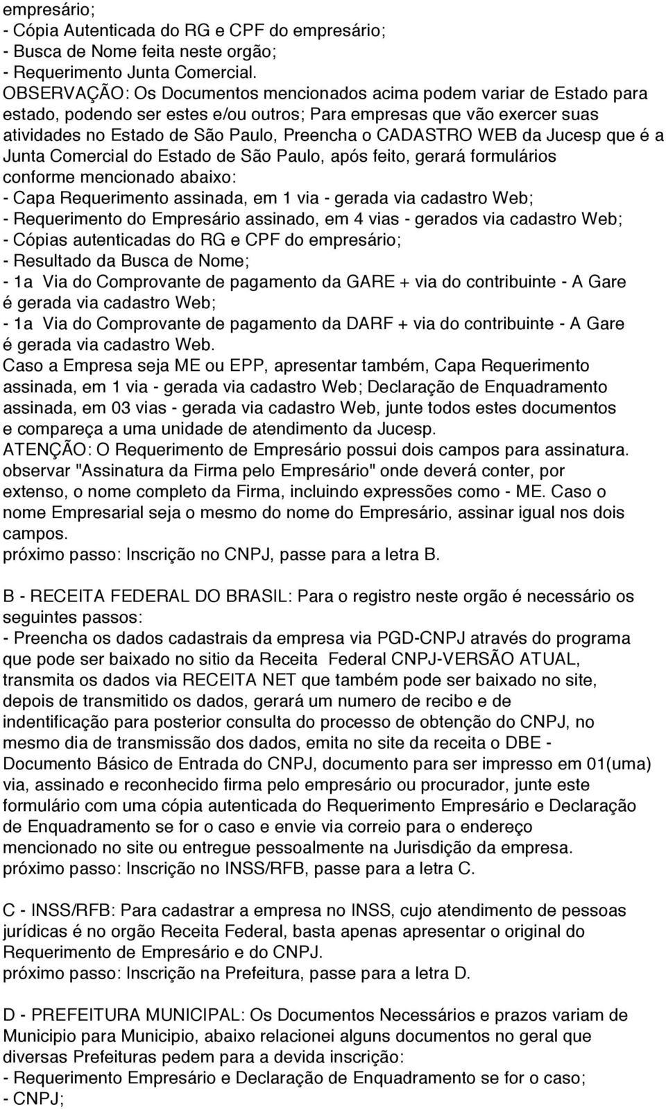 CADASTRO WEB da Jucesp que é a Junta Comercial do Estado de São Paulo, após feito, gerará formulários conforme mencionado abaixo: - Capa Requerimento assinada, em 1 via - gerada via cadastro Web; -