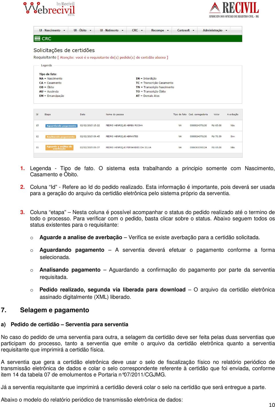 Cluna etapa Nesta cluna é pssível acmpanhar status d pedid realizad até termin de td prcess. Para verificar cm pedid, basta clicar sbre status.