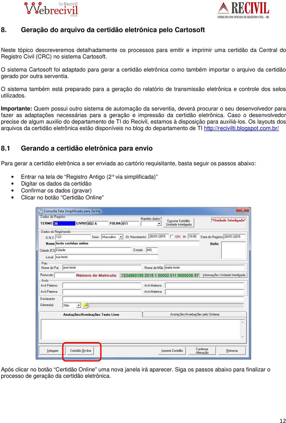 O sistema também está preparad para a geraçã d relatóri de transmissã eletrônica e cntrle ds sels utilizads.