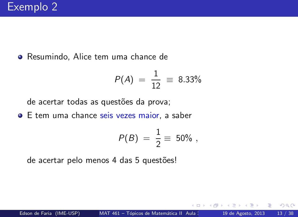 maior, a saber P(B) = 1 2 50%, de acertar pelo menos 4 das 5 questões!