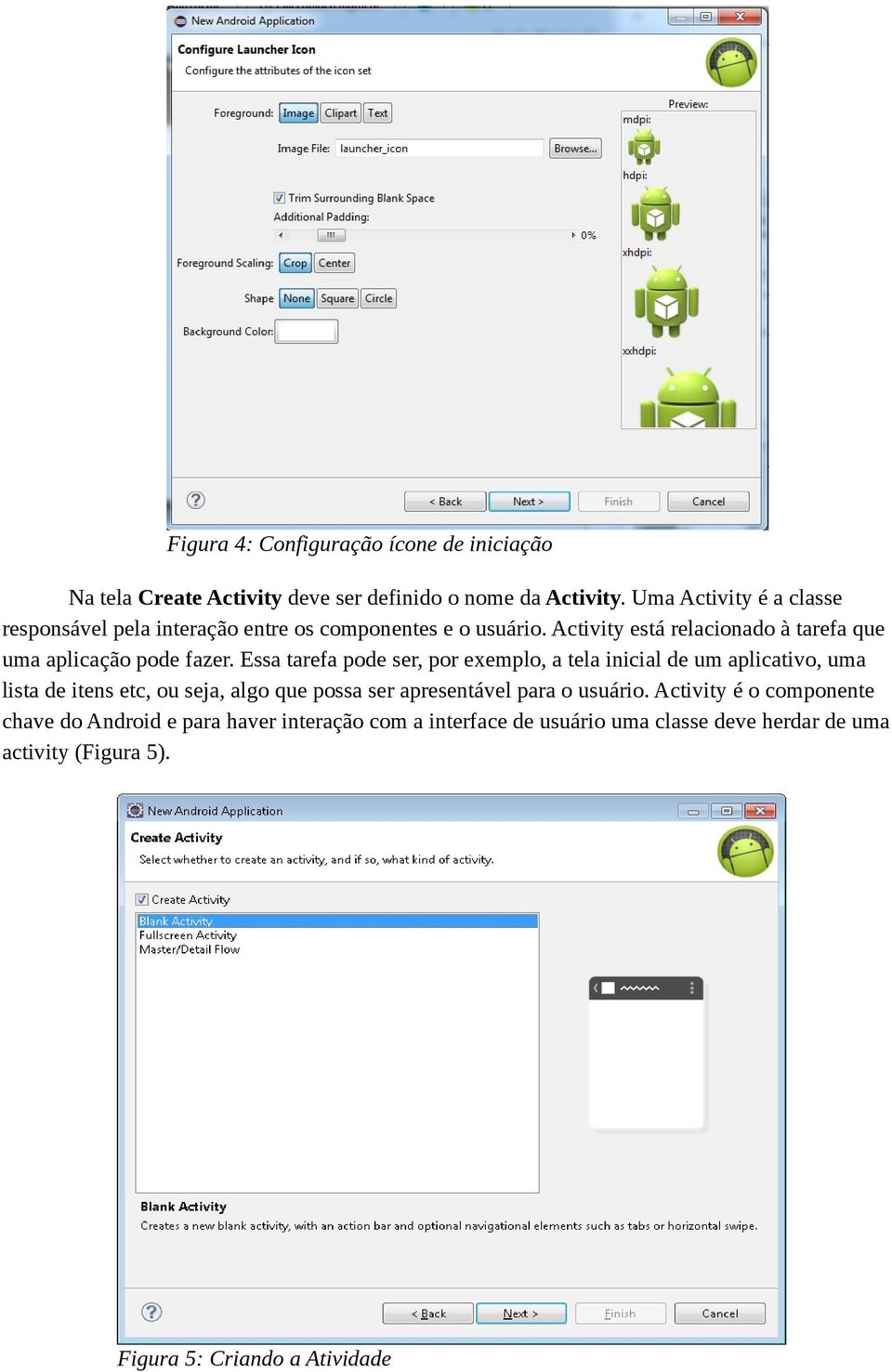 Activity está relacionado à tarefa que uma aplicação pode fazer.