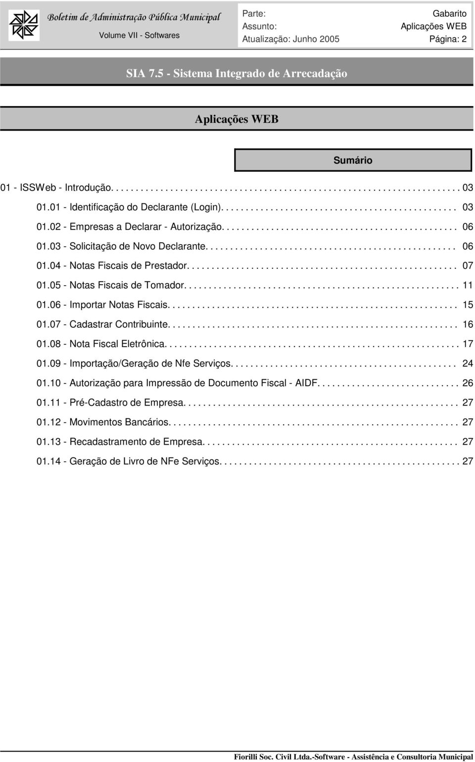 03 - Solicitação de Novo Declarante................................................... 06 01.04 - Notas Fiscais de Prestador....................................................... 07 01.