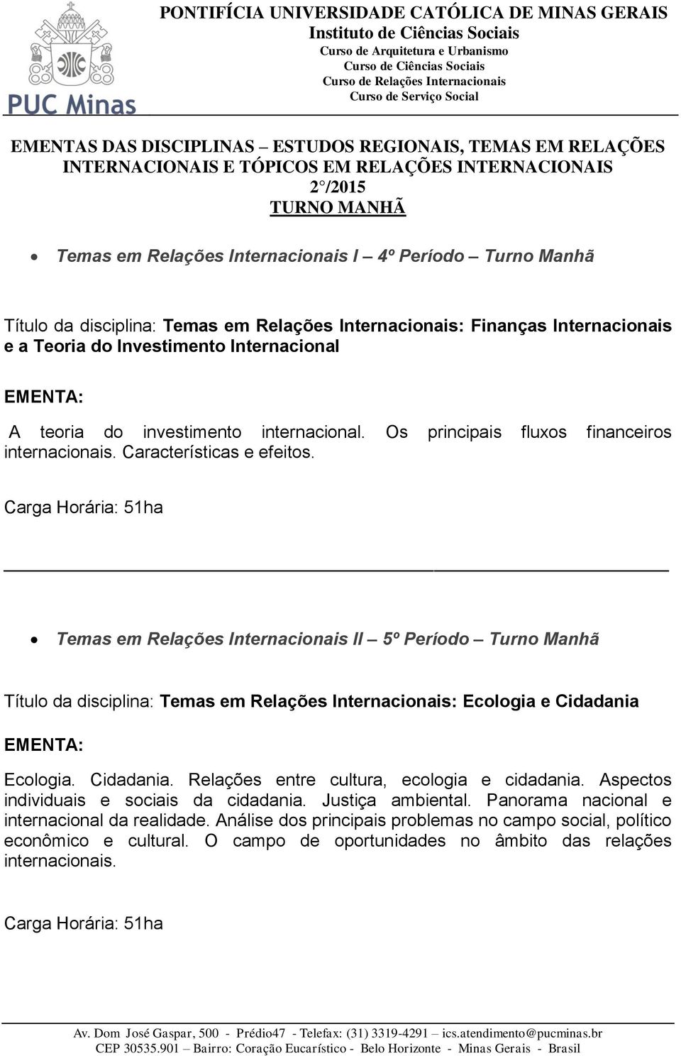 Os principais fluxos financeiros internacionais. Características e efeitos.