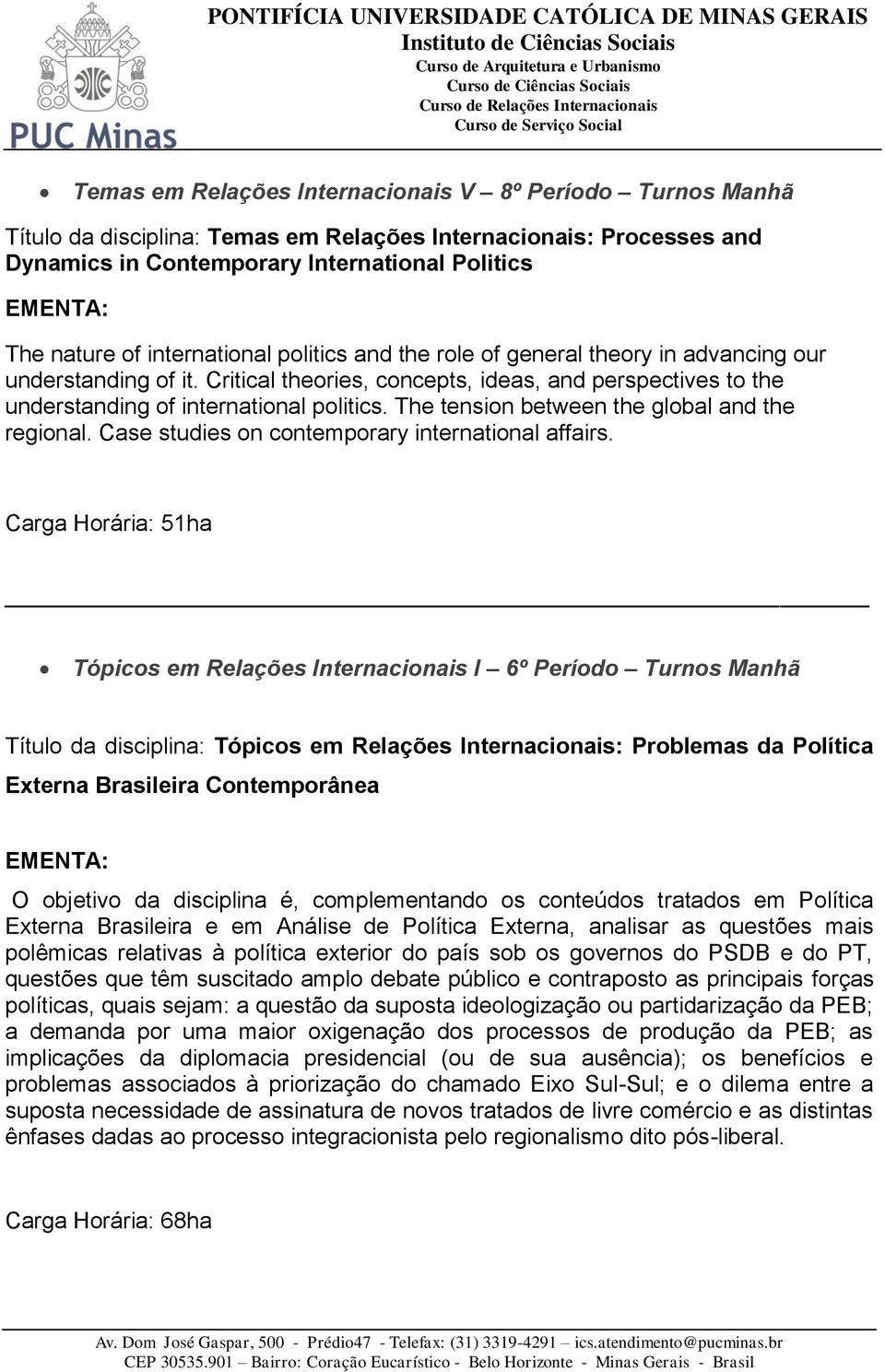 The tension between the global and the regional. Case studies on contemporary international affairs.