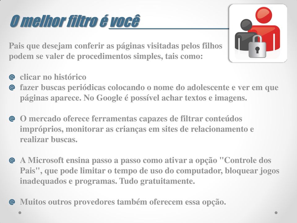 colocando o nome do adolescente e ver em que páginas aparece. No Google é possível achar textos e imagens.