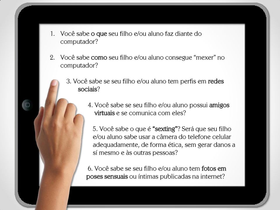 Você sabe se seu filho e/ou aluno possui amigos virtuais e se comunica com eles? 5. Você sabe o que é sexting?