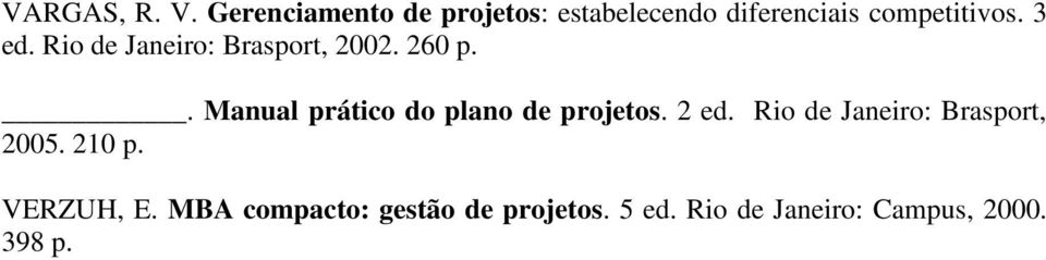 Rio de Janeiro: Brasport, 2002. 260 p.. Manual prático do plano de projetos.