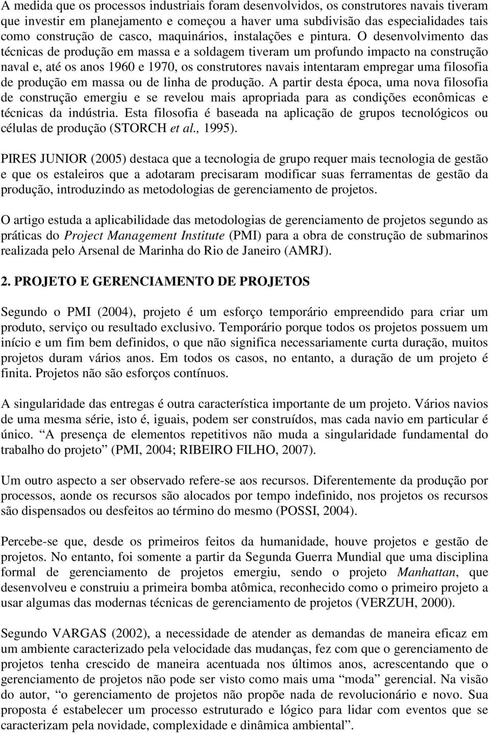 O desenvolvimento das técnicas de produção em massa e a soldagem tiveram um profundo impacto na construção naval e, até os anos 1960 e 1970, os construtores navais intentaram empregar uma filosofia