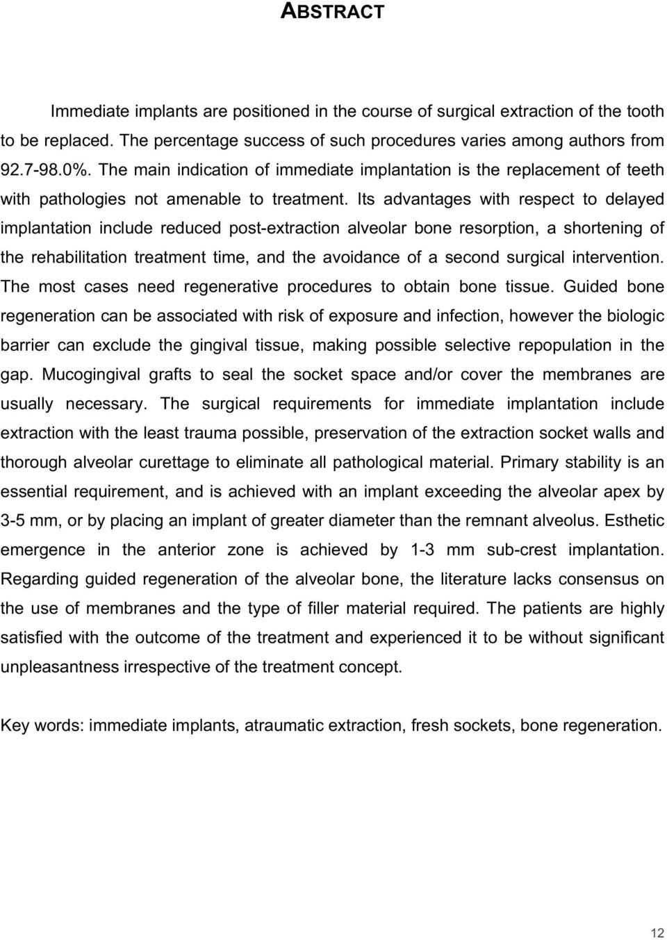 Its advantages with respect to delayed implantation include reduced post-extraction alveolar bone resorption, a shortening of the rehabilitation treatment time, and the avoidance of a second surgical