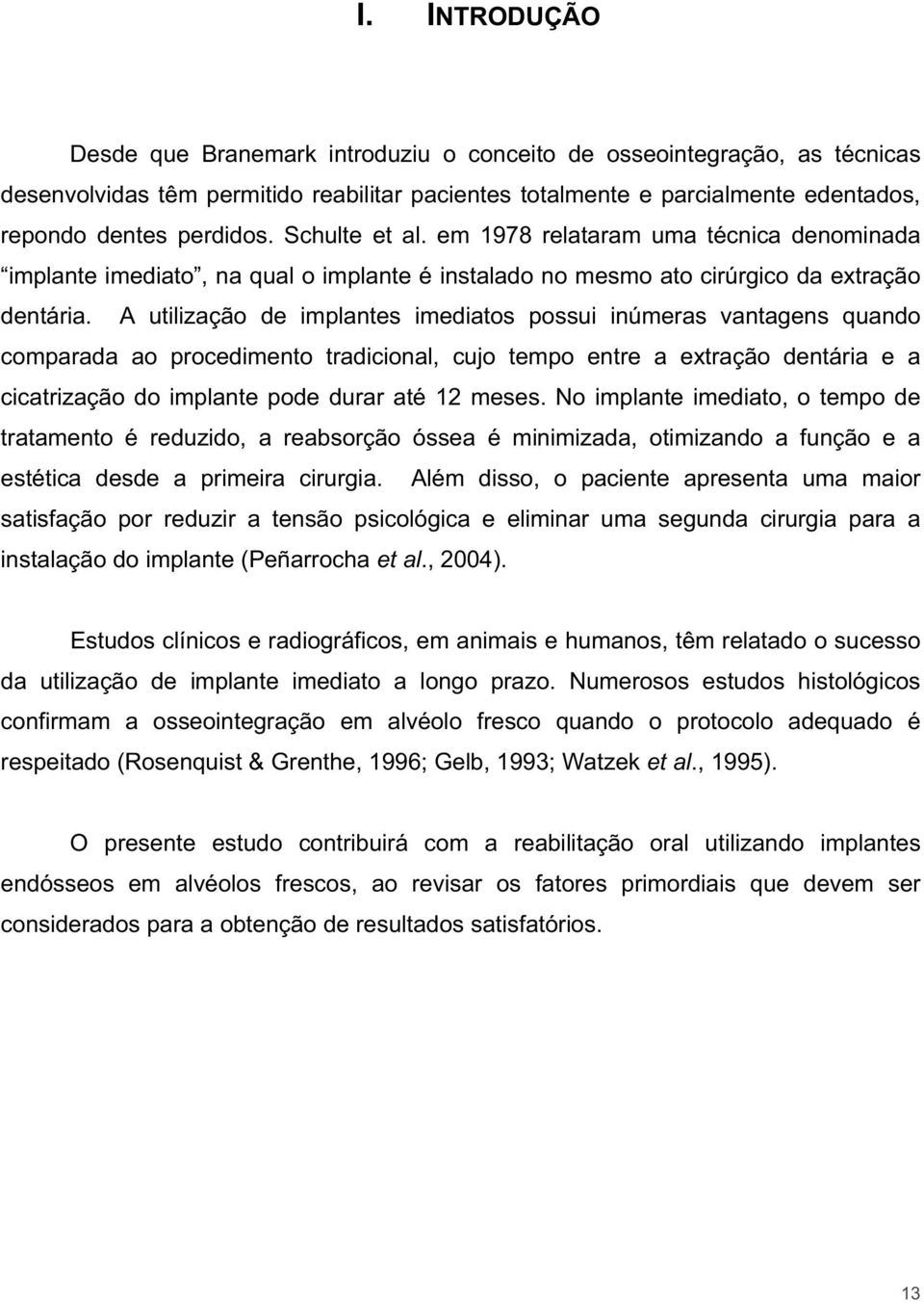 A utilização de implantes imediatos possui inúmeras vantagens quando comparada ao procedimento tradicional, cujo tempo entre a extração dentária e a cicatrização do implante pode durar até 12 meses.