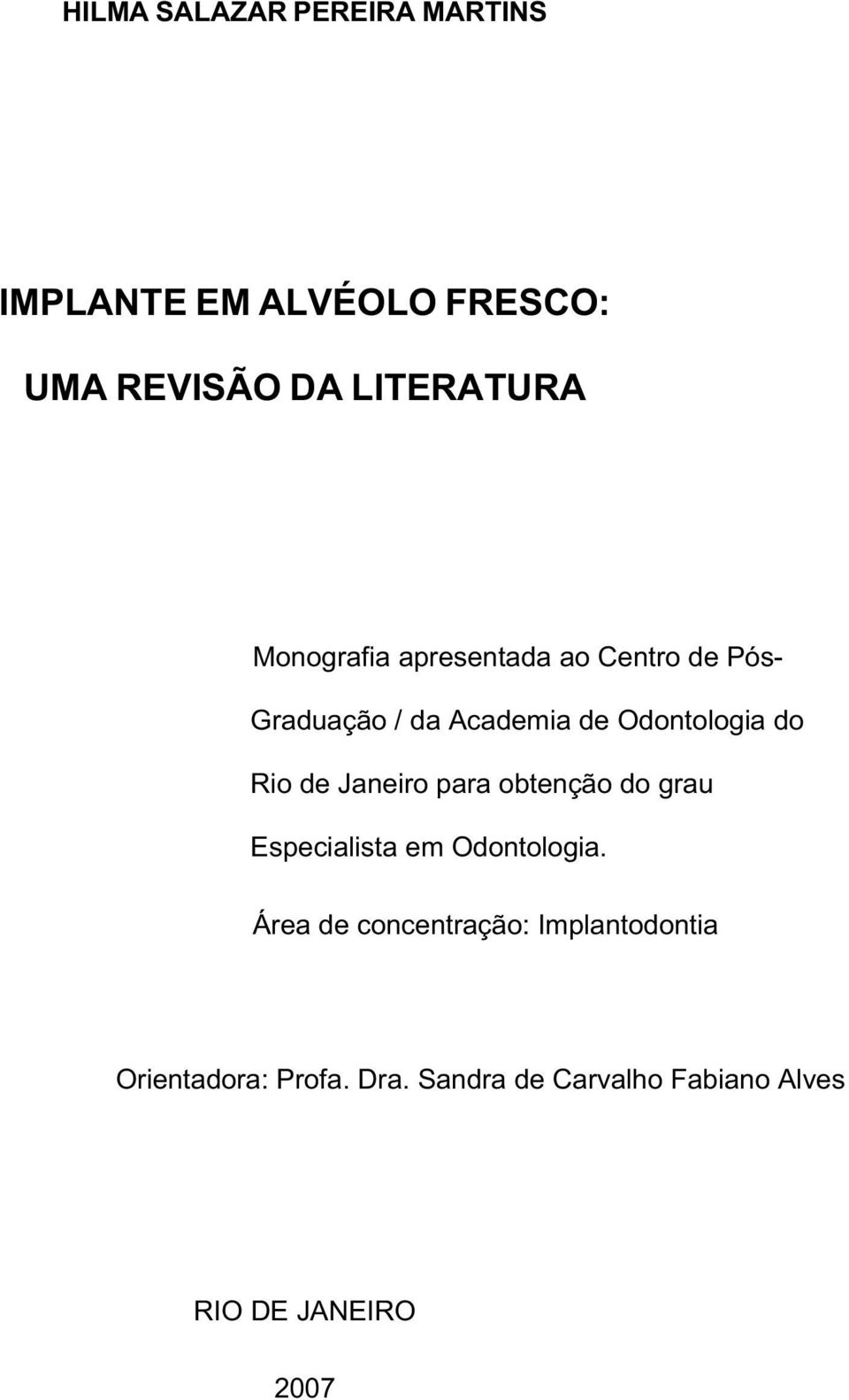 de Janeiro para obtenção do grau Especialista em Odontologia.