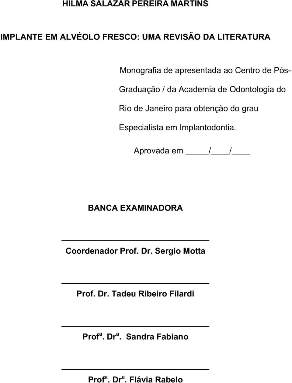 obtenção do grau Especialista em Implantodontia.