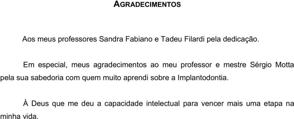 Em especial, meus agradecimentos ao meu professor e mestre Sérgio Motta pela