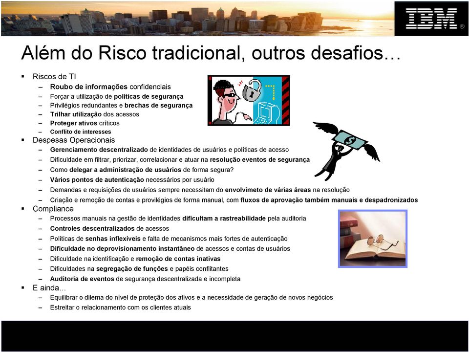 priorizar, correlacionar e atuar na resolução eventos de segurança Como delegar a administração de usuários de forma segura?