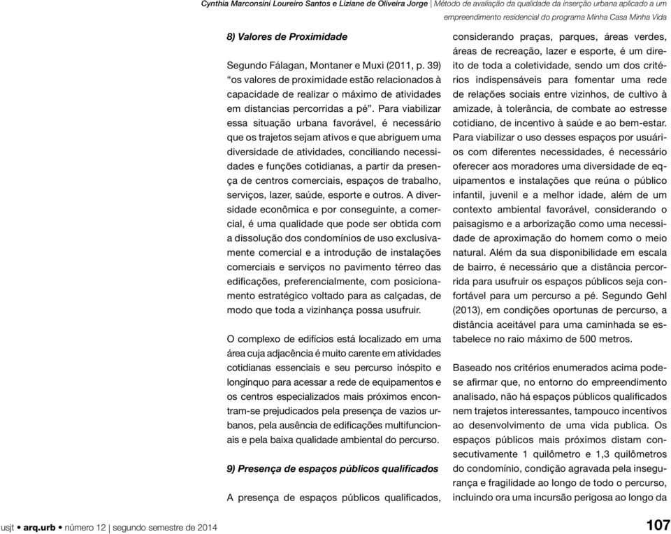 presença de centros comerciais, espaços de trabalho, serviços, lazer, saúde, esporte e outros.