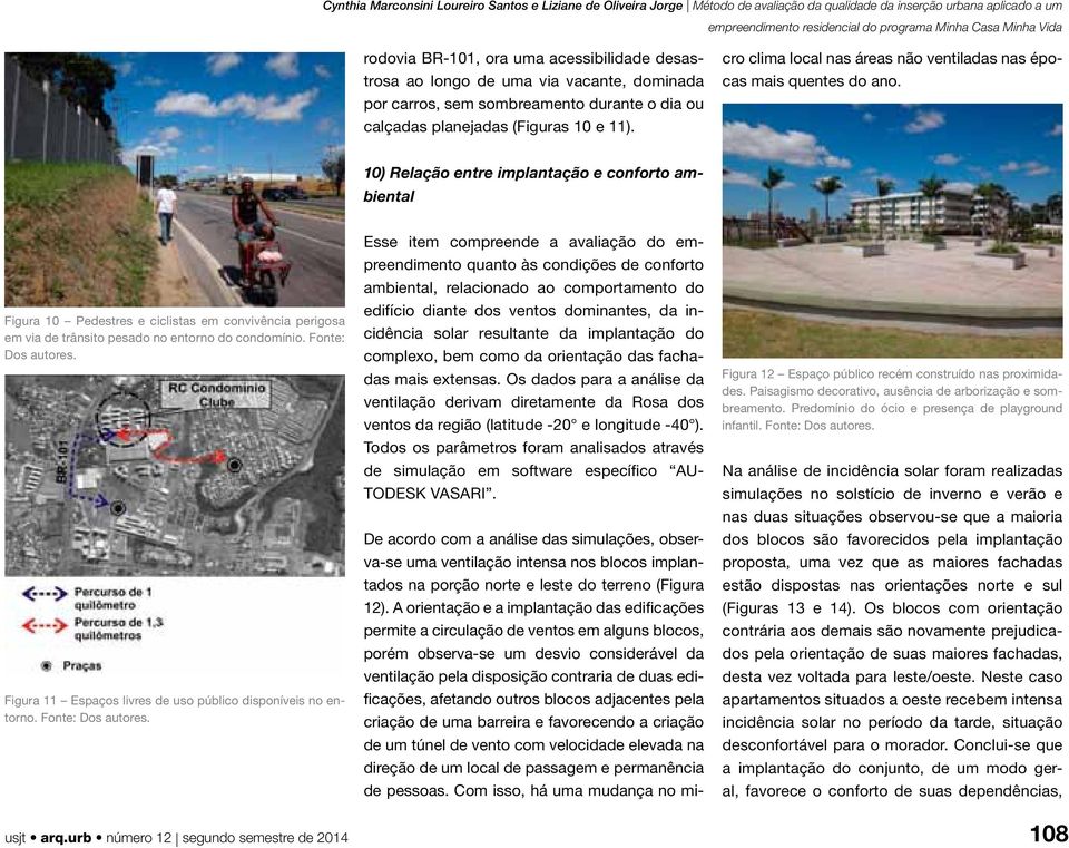 10) Relação entre implantação e conforto ambiental Figura 10 Pedestres e ciclistas em convivência perigosa em via de trânsito pesado no entorno do condomínio. Fonte: Dos autores.