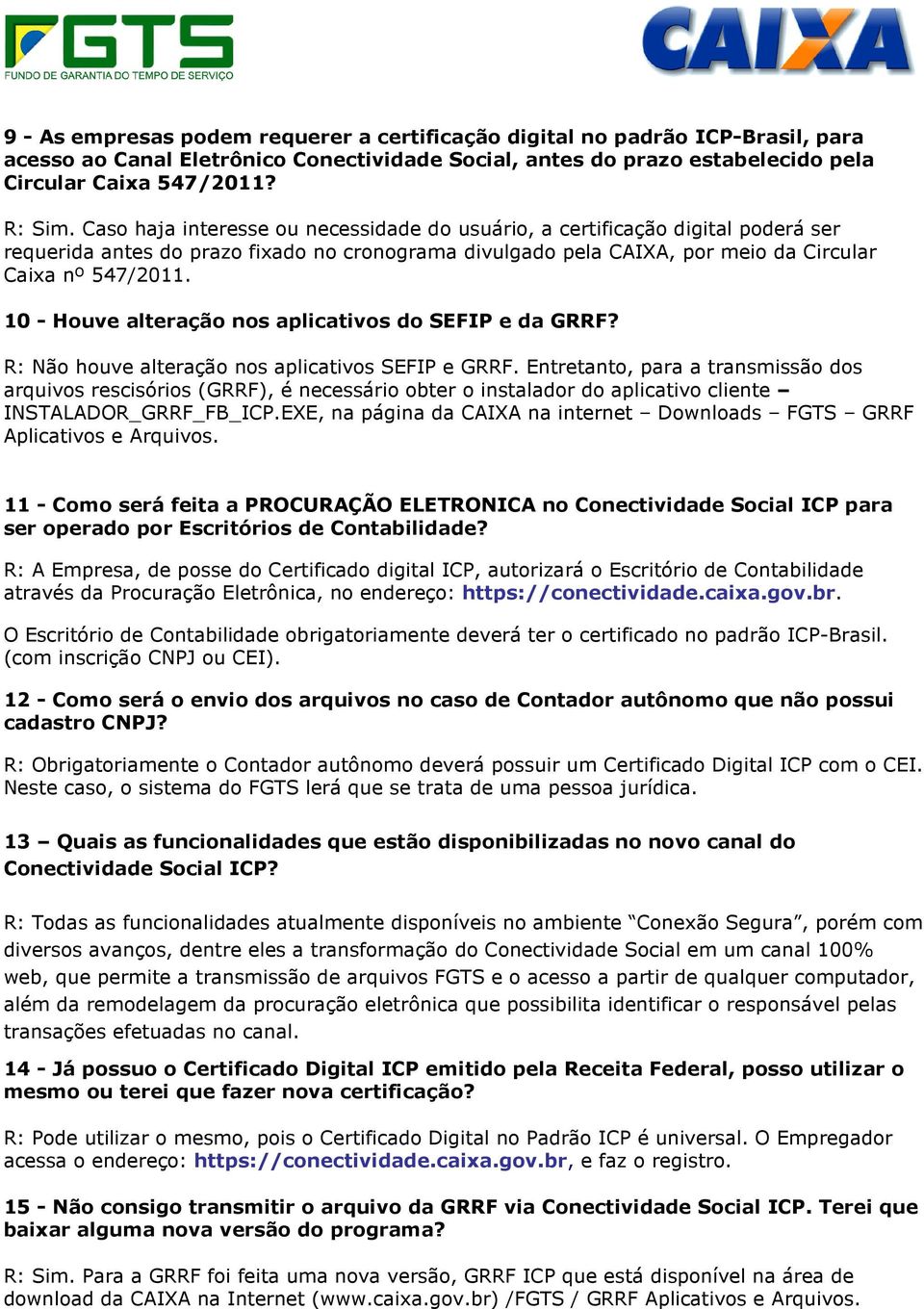 10 - Houve alteração nos aplicativos do SEFIP e da GRRF? R: Não houve alteração nos aplicativos SEFIP e GRRF.