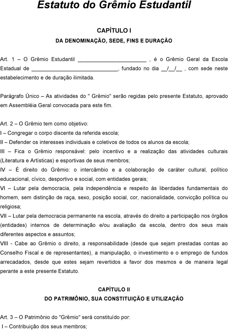 Parágrafo Único As atividades do " Grêmio" serão regidas pelo presente Estatuto, aprovado em Assembléia Geral convocada para este fim. Art.