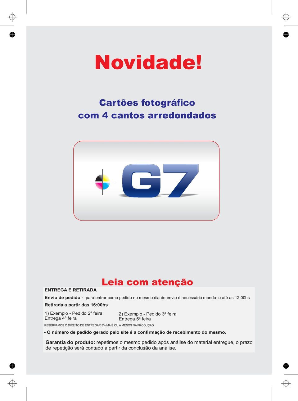 até as 12:00hs Retirada a partir das 16:00hs 1) Exemplo - Pedido 2ª feira Entrega 4ª feira Leia com atenção 2) Exemplo - Pedido 3ª feira Entrega 5ª