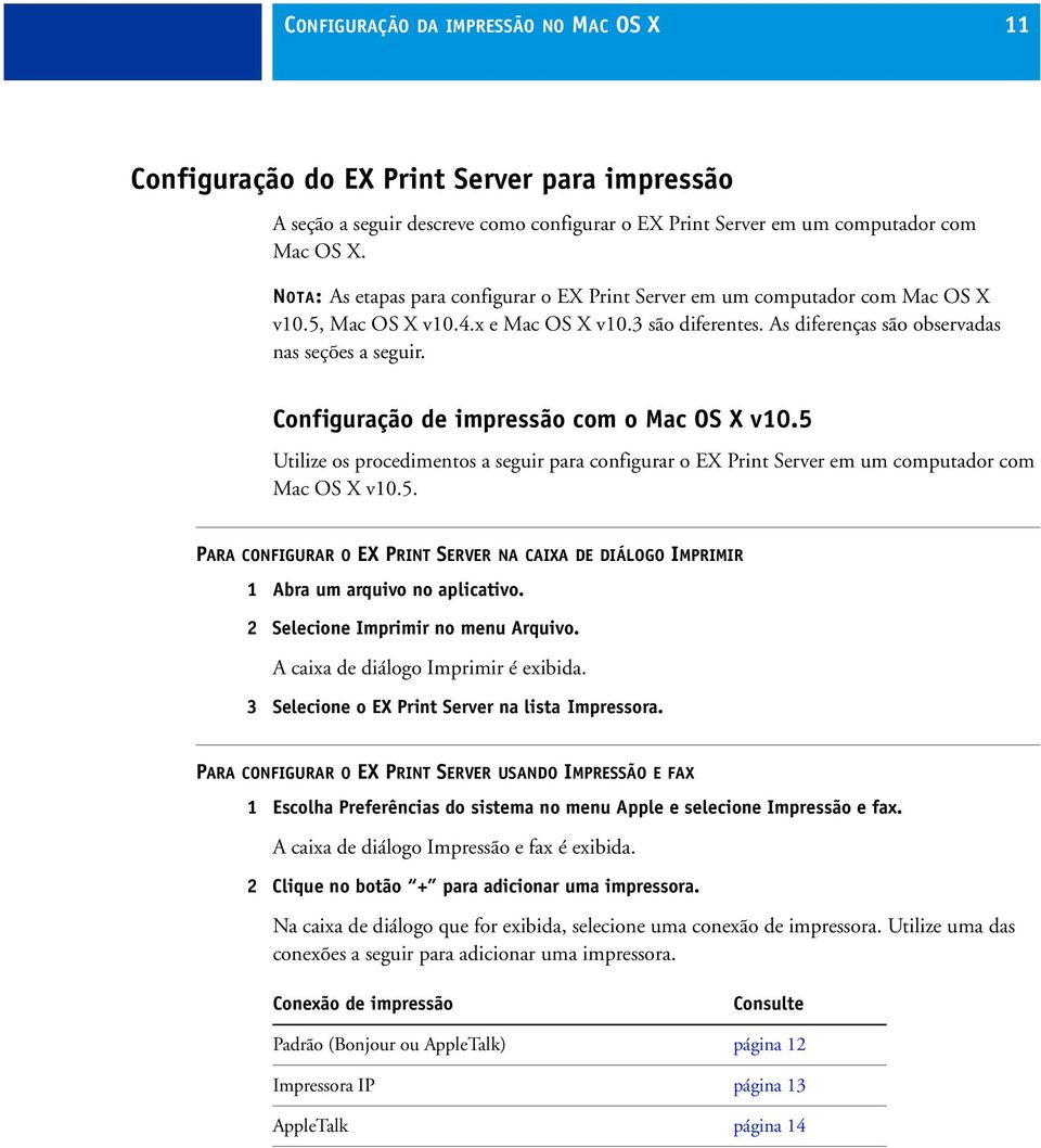 Configuração de impressão com o Mac OS X v10.5 Utilize os procedimentos a seguir para configurar o EX Print Server em um computador com Mac OS X v10.5. PARA CONFIGURAR O EX PRINT SERVER NA CAIXA DE DIÁLOGO IMPRIMIR 1 Abra um arquivo no aplicativo.