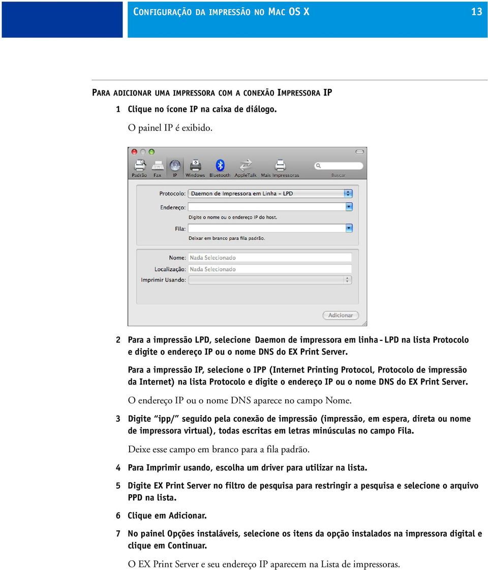 Para a impressão IP, selecione o IPP (Internet Printing Protocol, Protocolo de impressão da Internet) na lista Protocolo e digite o endereço IP ou o nome DNS do EX Print Server.