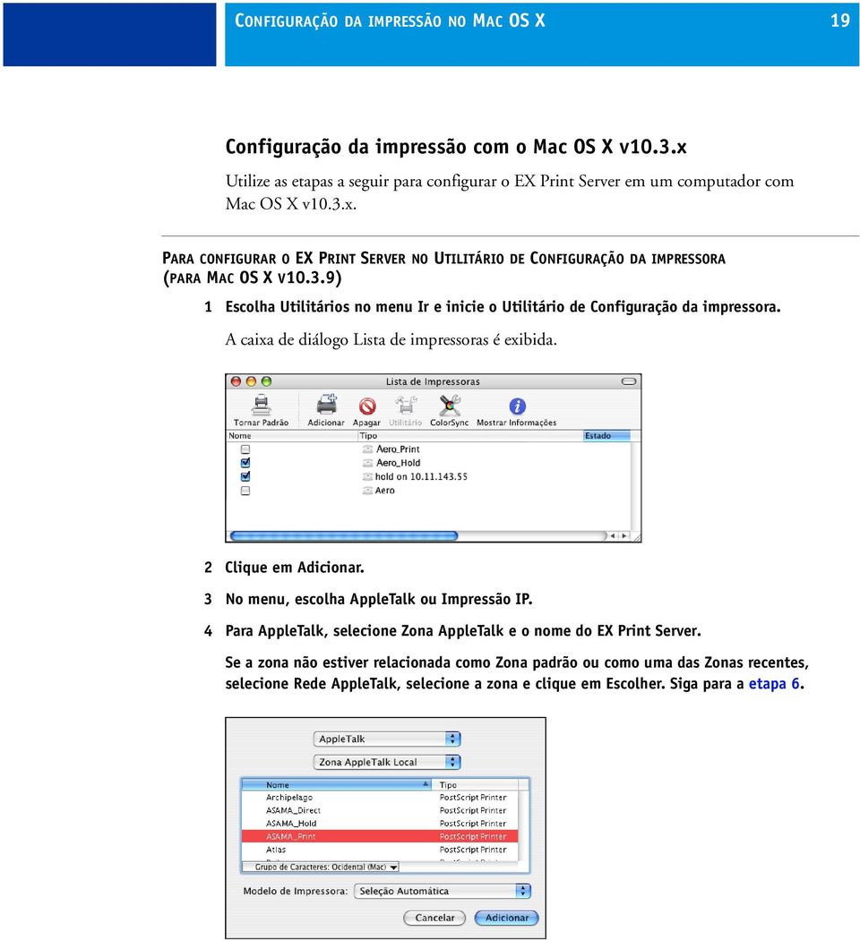 A caixa de diálogo Lista de impressoras é exibida. 2 Clique em Adicionar. 3 No menu, escolha AppleTalk ou Impressão IP.