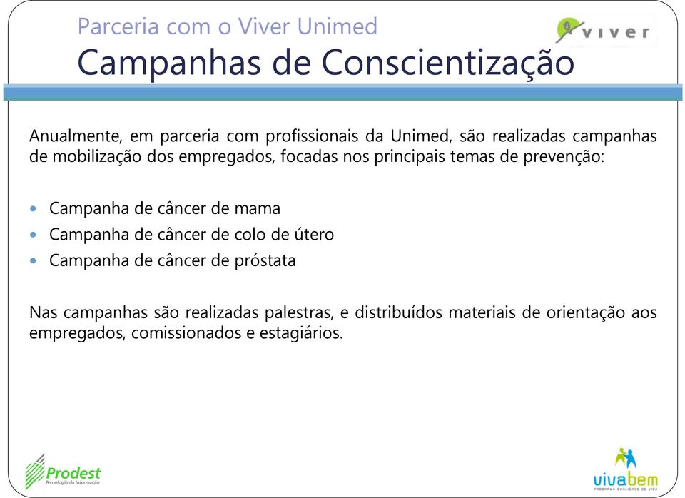 Campanha de câncer de mama Campanha de câncer de colo de útero Campanha de câncer de próstata Nas