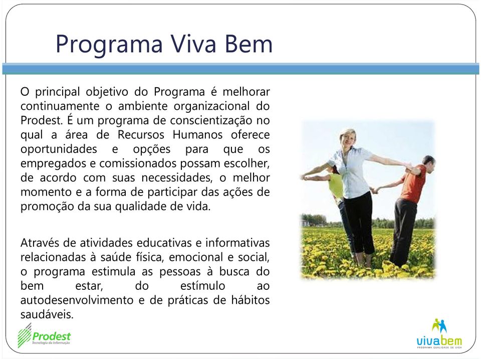 escolher, de acordo com suas necessidades, o melhor momento e a forma de participar das ações de promoção da sua qualidade de vida.