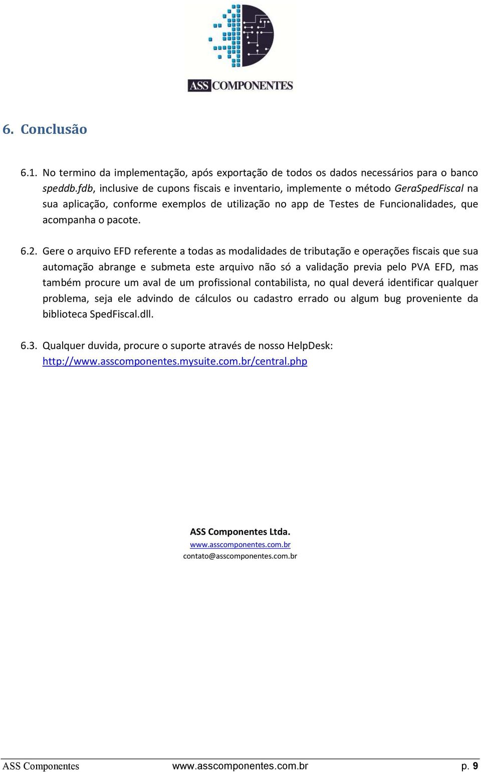 Gere o arquivo EFD referente a todas as modalidades de tributação e operações fiscais que sua automação abrange e submeta este arquivo não só a validação previa pelo PVA EFD, mas também procure um