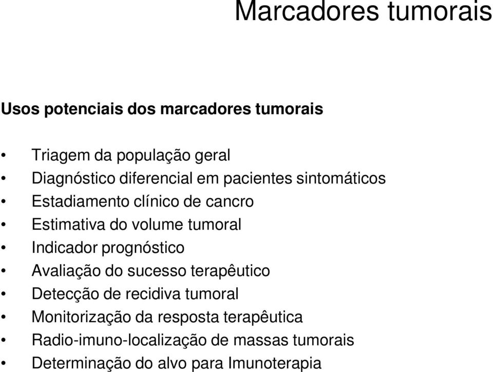 Indicador prognóstico Avaliação do sucesso terapêutico Detecção de recidiva tumoral Monitorização