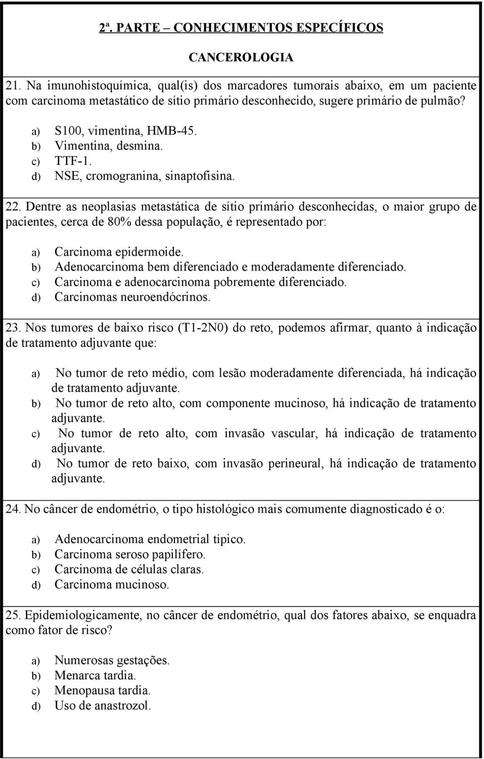 b) Vimentina, desmina. c) TTF-1. d) NSE, cromogranina, sinaptofisina. 22.