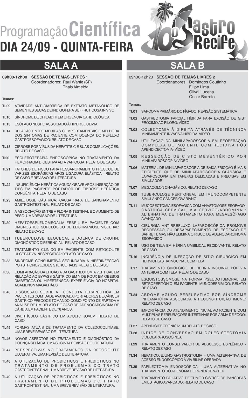 MELHORA DOS SINTOMAS DE PACIENTE COM DOENÇA DO REFLUXO GASTROESOFÁGICO: CIRROSE POR VÍRUS DA HEPATITE C E SUAS COMPLICAÇÕES: ESCLEROTERAPIA ENDOSCÓPICA NO TRATAMENTO DA HEMORRAGIA DIGESTIVA ALTA