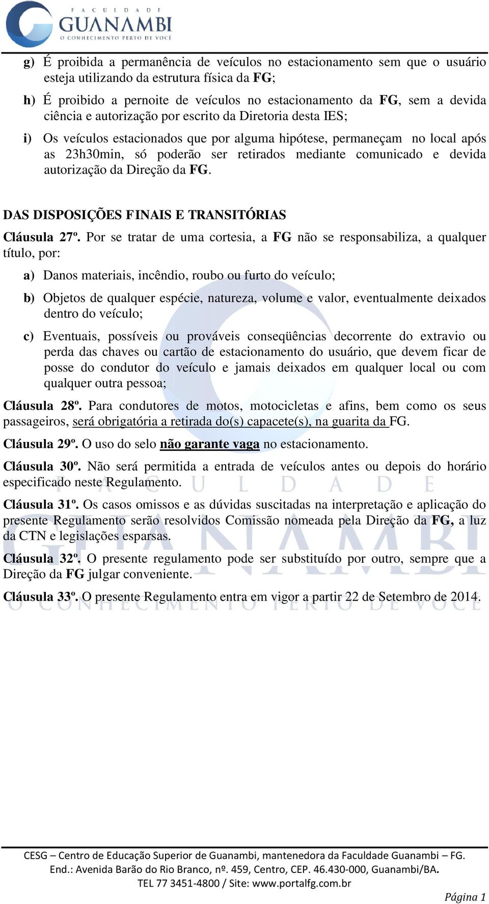 devida autorização da Direção da FG. DAS DISPOSIÇÕES FINAIS E TRANSITÓRIAS Cláusula 27º.
