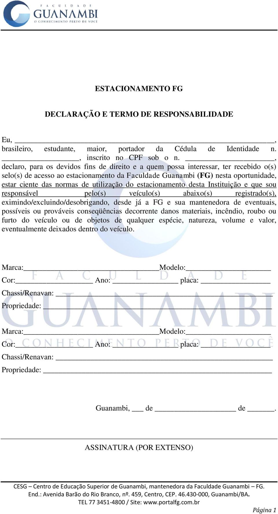 utilização do estacionamento desta Instituição e que sou responsável pelo(s) veículo(s) abaixo(s) registrado(s), eximindo/excluindo/desobrigando, desde já a FG e sua mantenedora de eventuais,