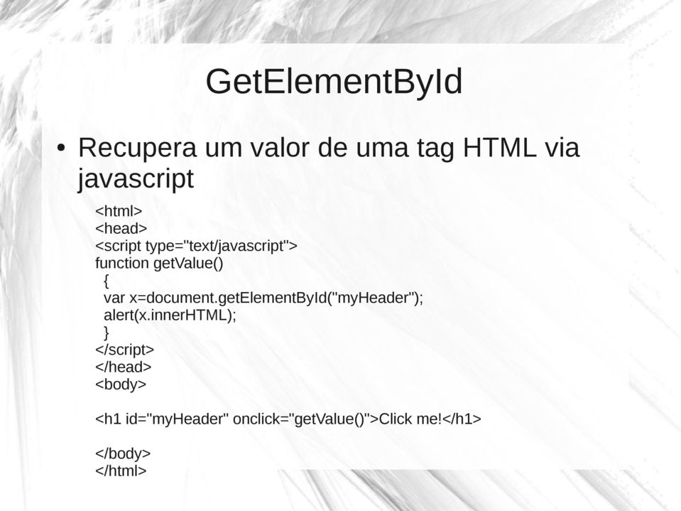 x=document.getelementbyid("myheader"); alert(x.