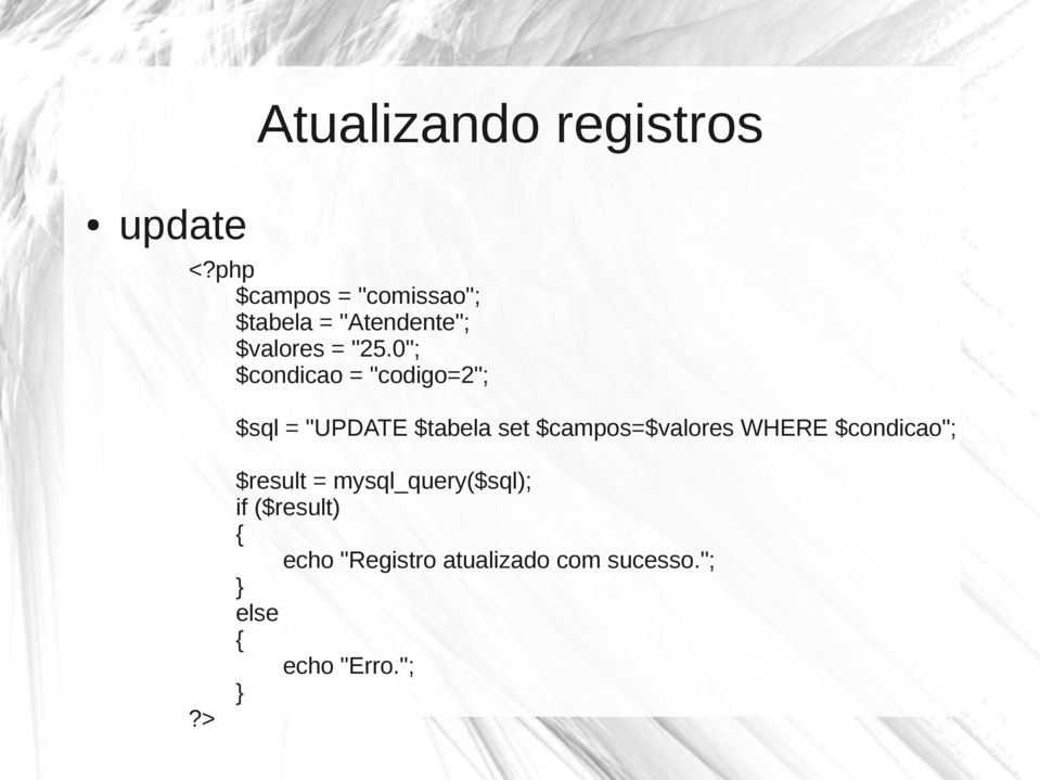 0"; $condicao = "codigo=2"; $sql = "UPDATE $tabela set $campos=$valores