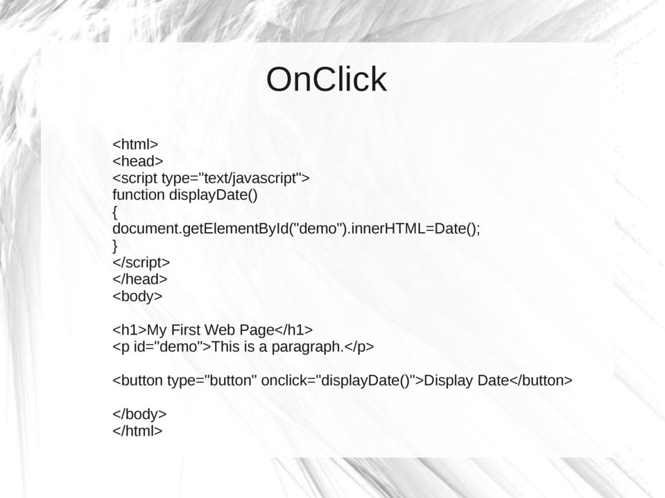 innerhtml=date(); </script> </head> <body> <h1>my First Web Page</h1> <p