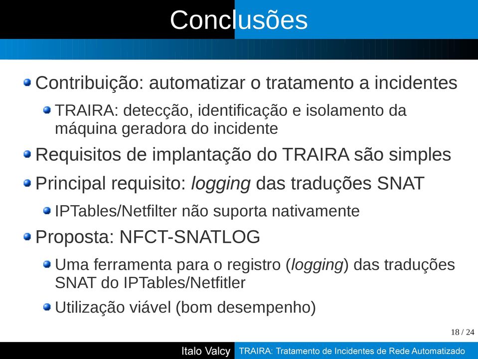 requisito: logging das traduções SNAT IPTables/Netfilter não suporta nativamente Proposta: NFCT-SNATLOG