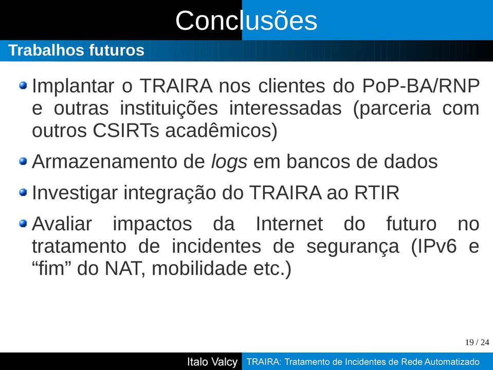 em bancos de dados Investigar integração do TRAIRA ao RTIR Avaliar impactos da Internet