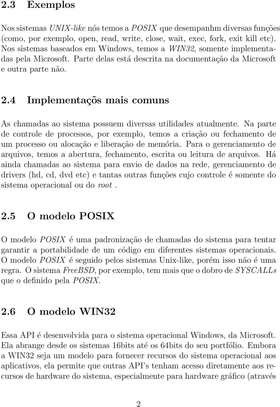 4 Implementaçõs mais comuns As chamadas ao sistema possuem diversas utilidades atualmente.