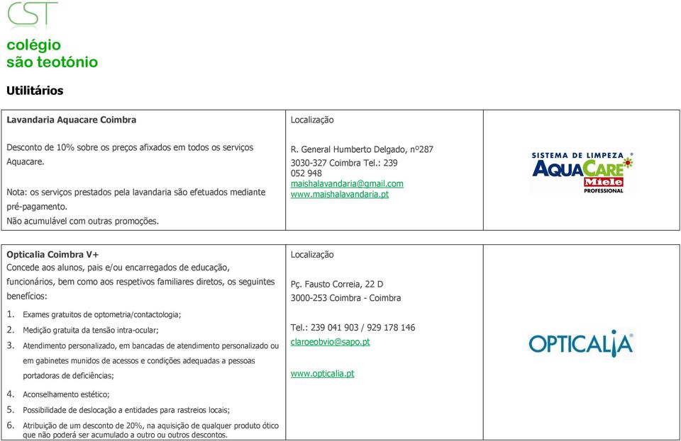 gmail.com www.maishalavandaria.pt Opticalia Coimbra V+ Concede aos alunos, pais e/ou encarregados de educação, funcionários, bem como aos respetivos familiares diretos, os seguintes benefícios: 1.