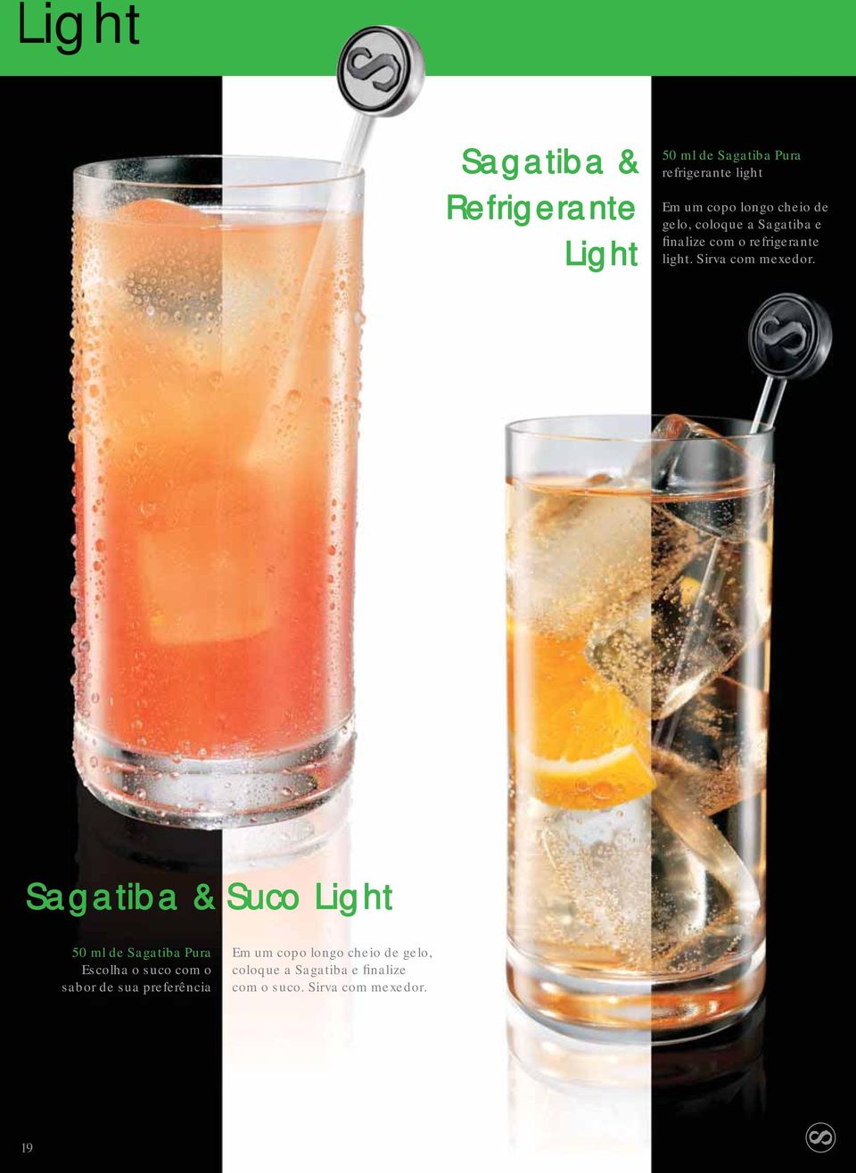 Sagatiba & Suco Light Escolha o suco com o sabor de sua preferência Em um copo