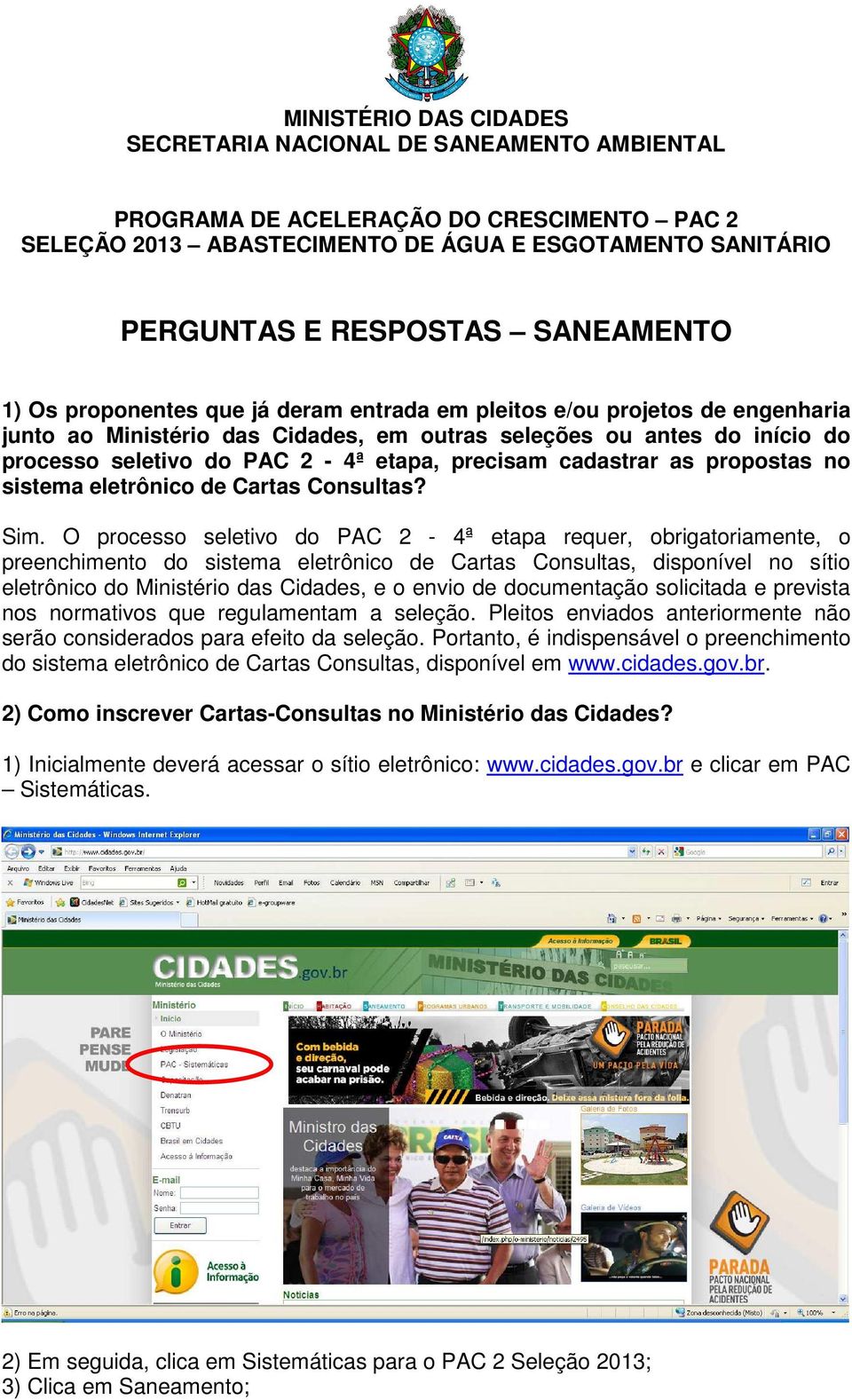 precisam cadastrar as propostas no sistema eletrônico de Cartas Consultas? Sim.